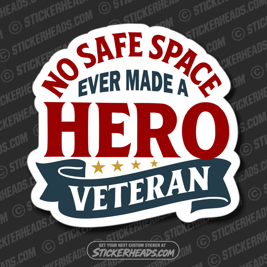 NO SAFE SPACE EVER MADE A HERO - VETERAN - Military Sticker
