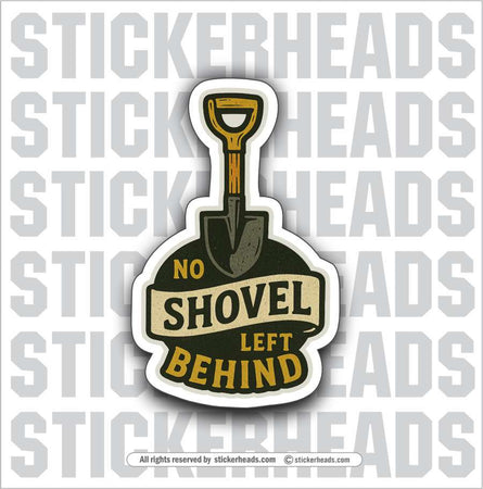 NO SHOVEL LEFT BEHIND - LABORER - Work Union Misc Gun Funny Sticker