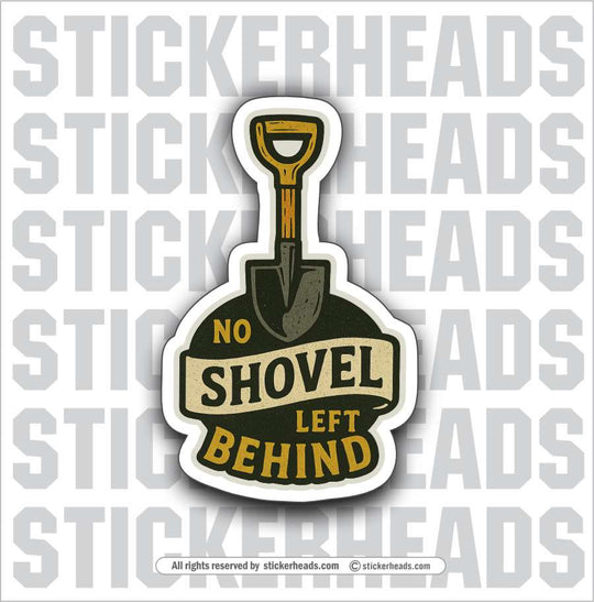 NO SHOVEL LEFT BEHIND - LABORER - Work Union Misc Gun Funny Sticker
