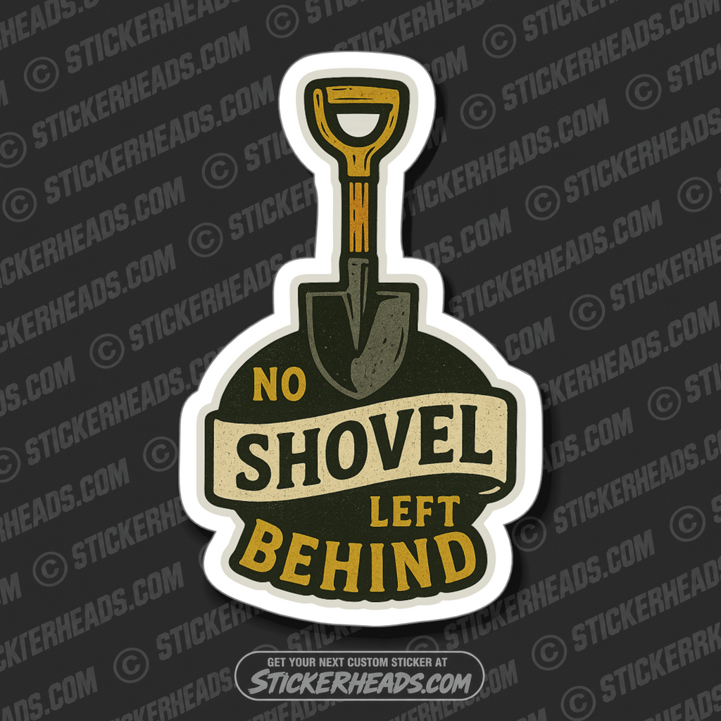 NO SHOVEL LEFT BEHIND - LABORER - Work Union Misc Gun Funny Sticker