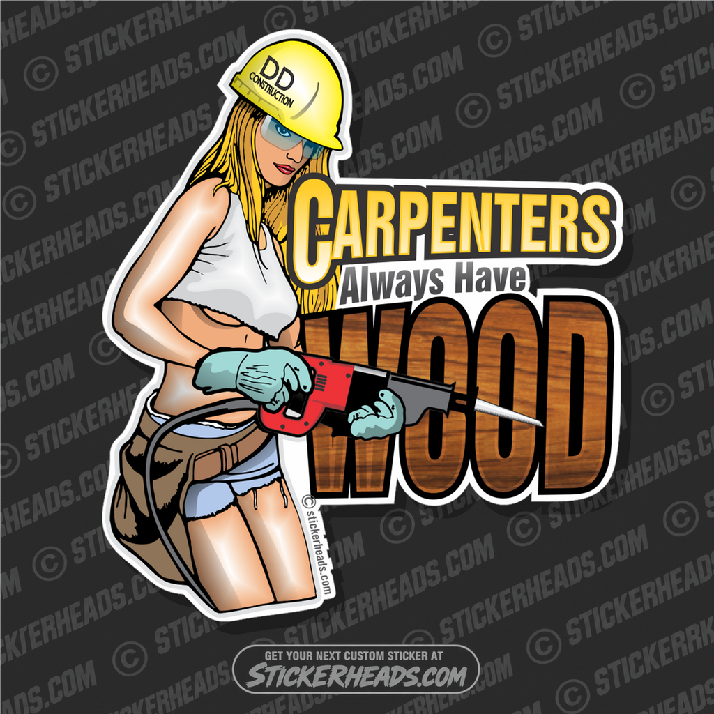 Carpenters Always Have Wood - Sexy Chick - Carpenter Sticker