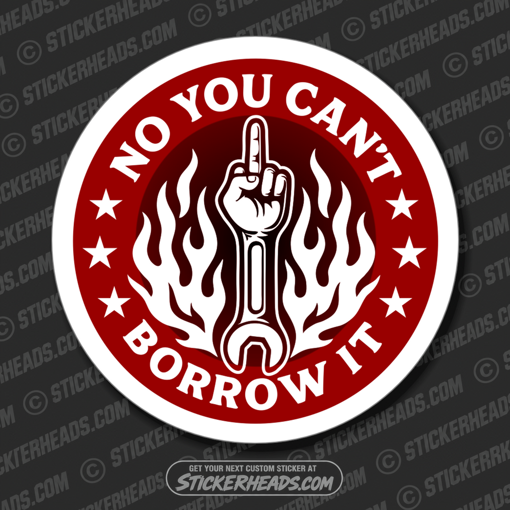 NO YOU CAN'T BORROW IT - UNION Misc Funny Sticker