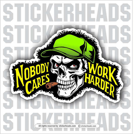 NOBODY CARES WORK HARDER SKULL  -  Work Job SKULL Sticker