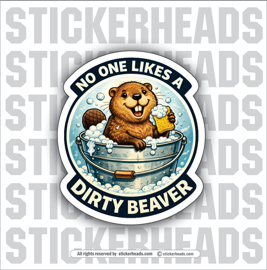 NO ONE LIKES A DIRTY BEAVER - Misc Funny Sticker