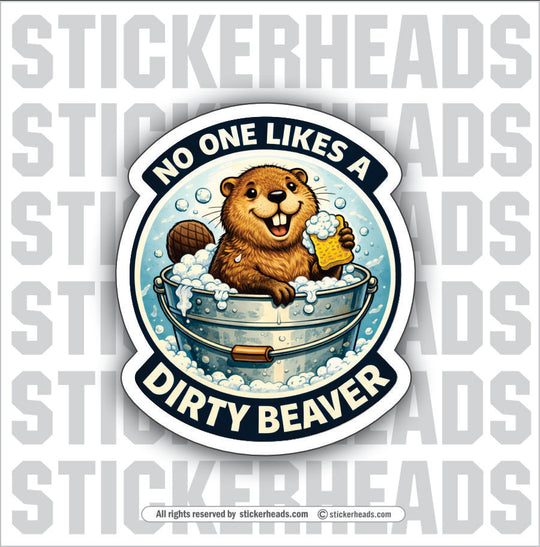 NO ONE LIKES A DIRTY BEAVER - Misc Funny Sticker