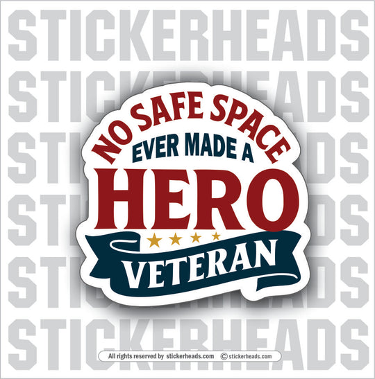 NO SAFE SPACE EVER MADE A HERO - VETERAN - Military Sticker