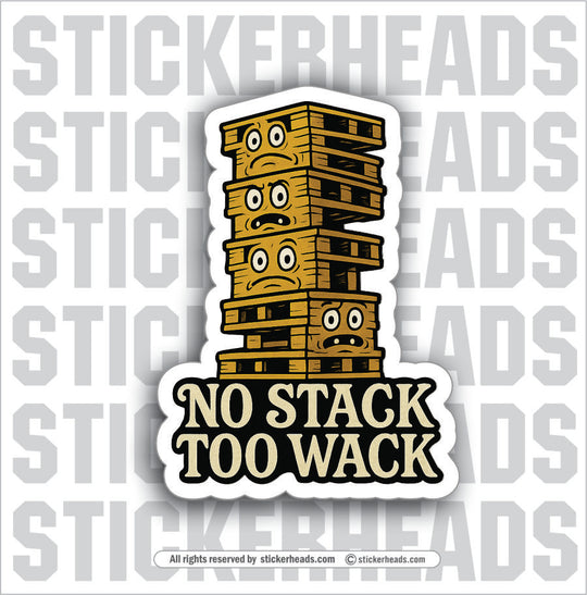 NO STACK TOO WACK - Forklift Operator Sticker