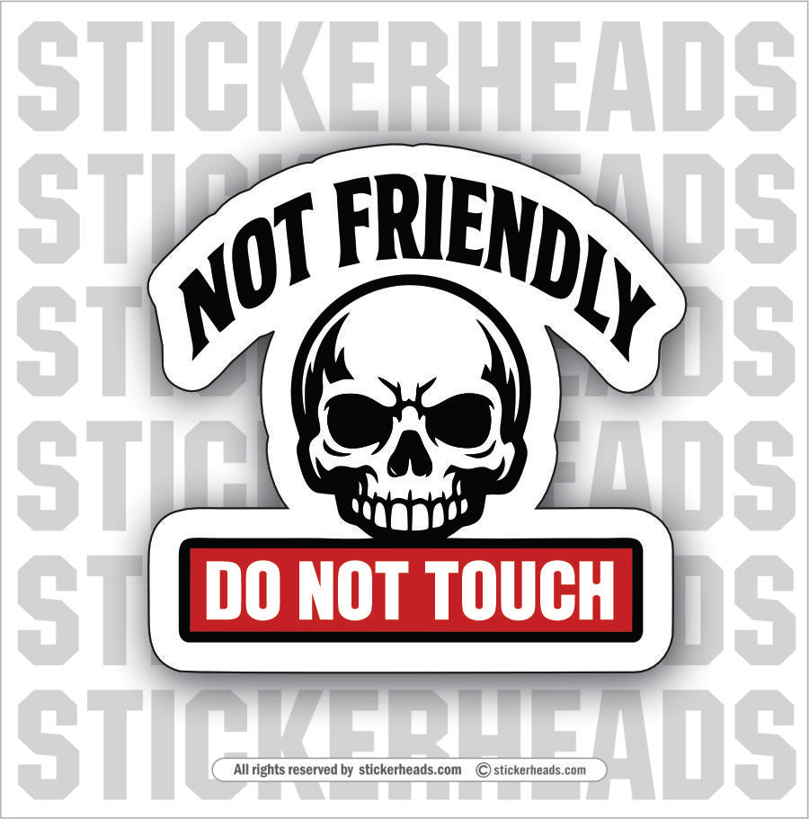 NOT FRIENDLY - DO NOT TOUCH  - SKULL Misc Funny Sticker