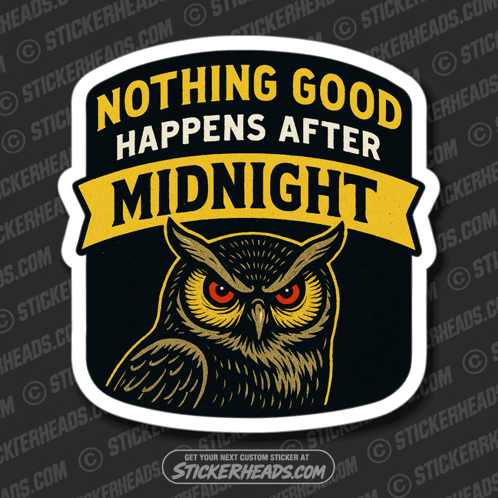NOTHING GOOD HAPPENS AFTER MIDNIGHT - NIGHTSHIFT - PARENT SAYINGS - Misc Funny Sticker