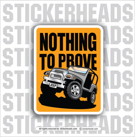 NOTHING TO PROVE -  4x4 Auto Truck Jeep Mud Sticker