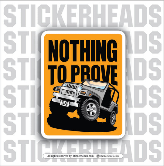 NOTHING TO PROVE -  4x4 Auto Truck Jeep Mud Sticker