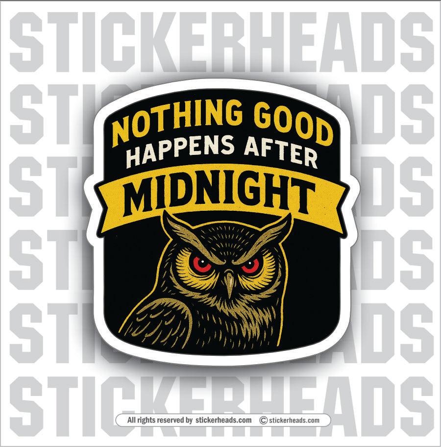 NOTHING GOOD HAPPENS AFTER MIDNIGHT - NIGHTSHIFT - PARENT SAYINGS - Misc Funny Sticker