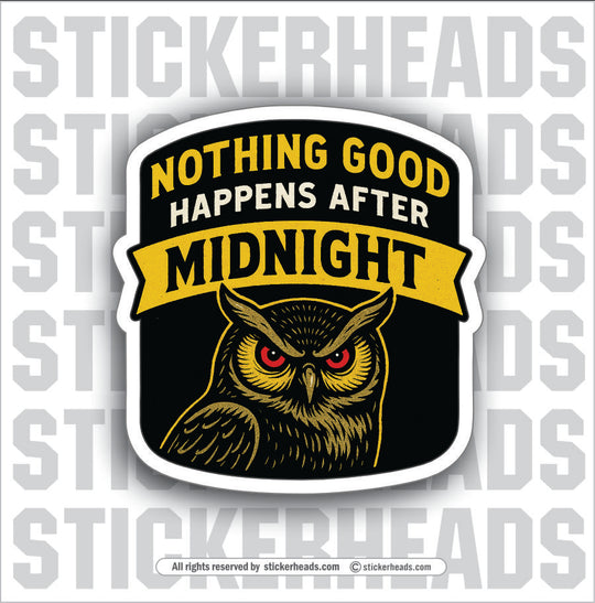 NOTHING GOOD HAPPENS AFTER MIDNIGHT - NIGHTSHIFT - PARENT SAYINGS - Misc Funny Sticker