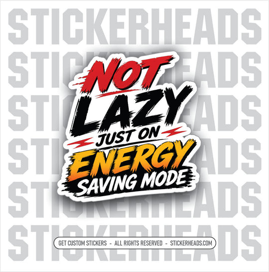 NOT LAZY JUST ON ENERGY SAVING MODE -  FUNNY sticker