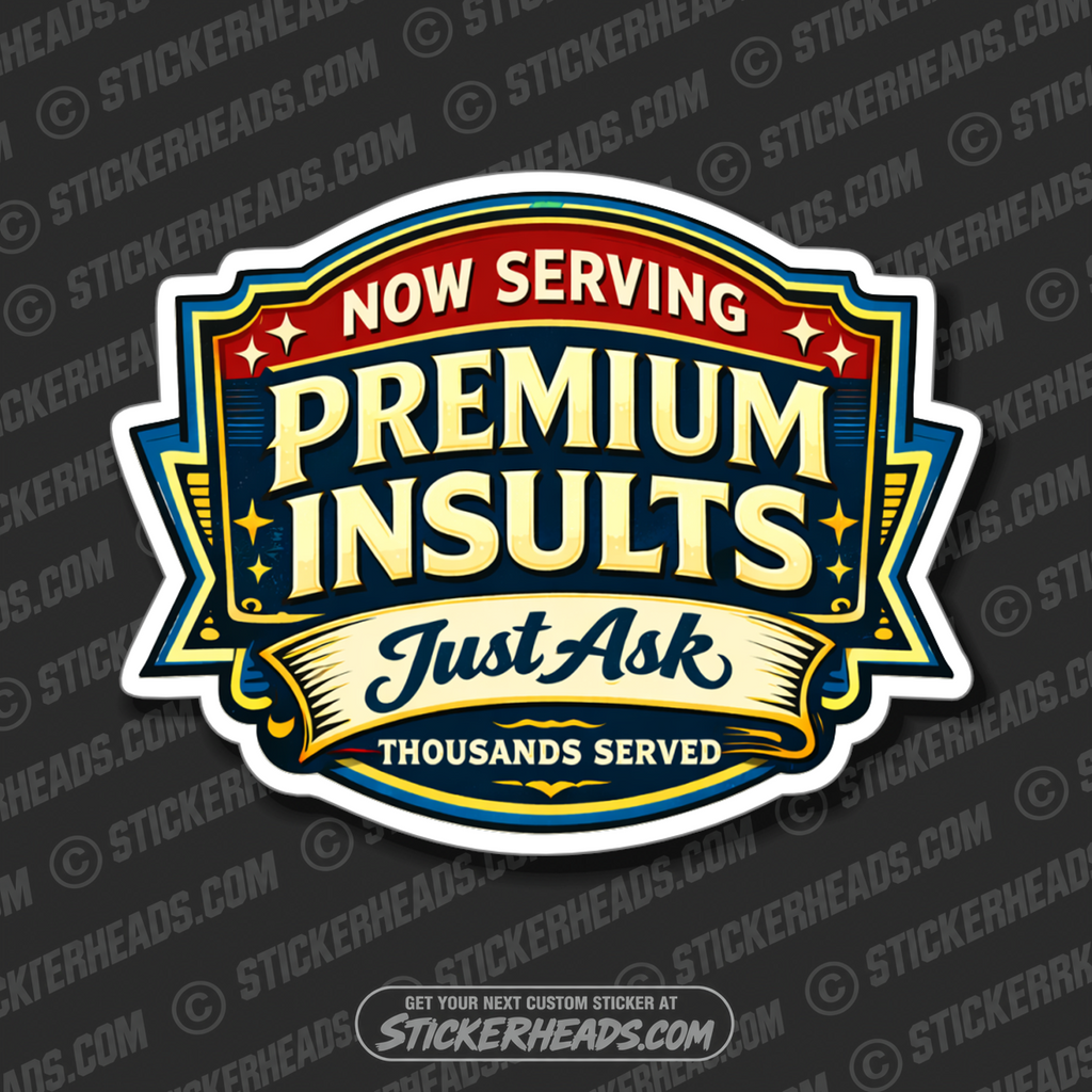 NOW SERVING PREMIUM INSULTS - Misc Funny Sticker