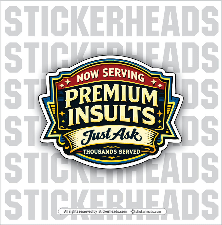 NOW SERVING PREMIUM INSULTS - Misc Funny Sticker