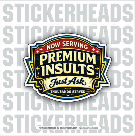 NOW SERVING PREMIUM INSULTS - Misc Funny Sticker
