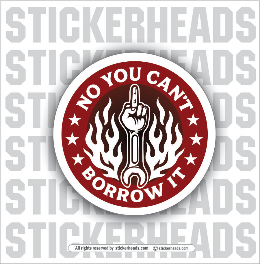 NO YOU CAN'T BORROW IT - UNION Misc Funny Sticker