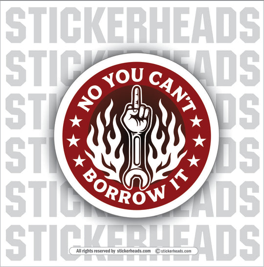 NO YOU CAN'T BORROW IT - UNION Misc Funny Sticker