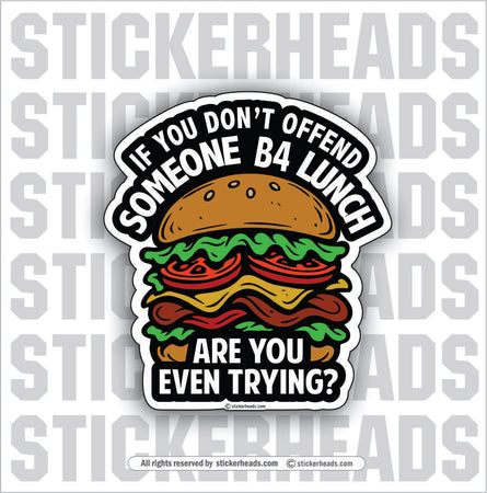IF YOU CAN'T OFFEND SOMEONE B4 LUNCH ARE YOU EVEN TRYING?  - Work Union Misc Gun Funny Sticker