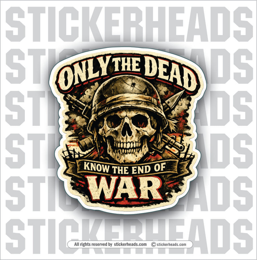 ONLY THE DEAD KNOW THE END OF WAR - SKULL - Misc Funny Sticker