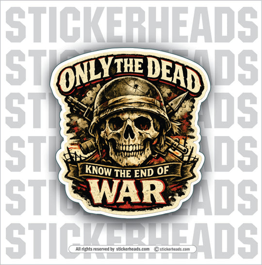 ONLY THE DEAD KNOW THE END OF WAR - SKULL - Misc Funny Sticker