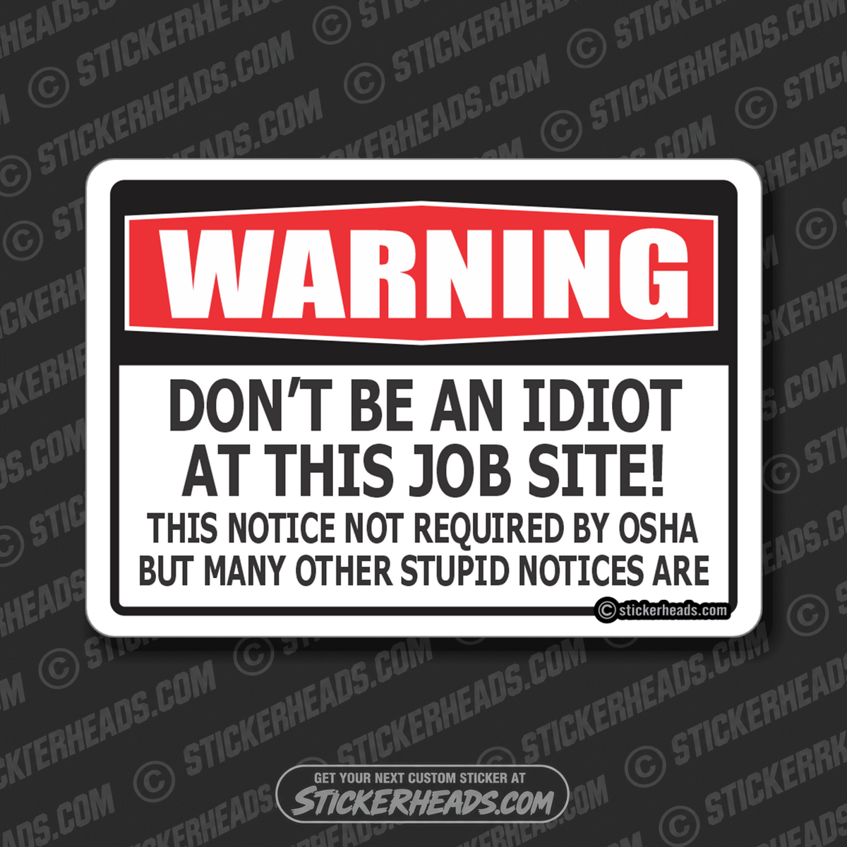 WARNING - DON'T BE AN IDIOT ON THIS JOB SITE - OSHA  - Work Union Misc Funny Sticker
