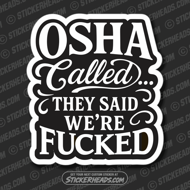 OSHA CALLED...THEY SAID WE'RE FUCKED  - WORK FUNNY Union Sticker
