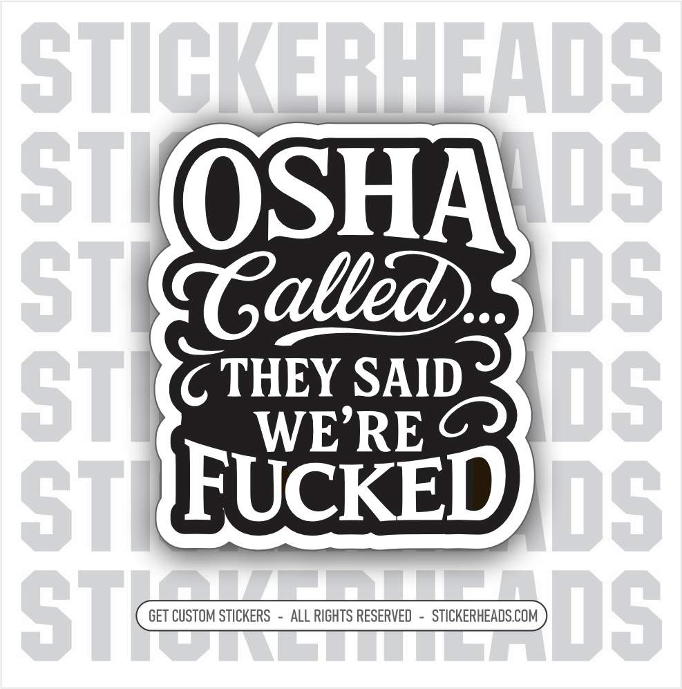 OSHA CALLED...THEY SAID WE'RE FUCKED  - WORK FUNNY Union Sticker