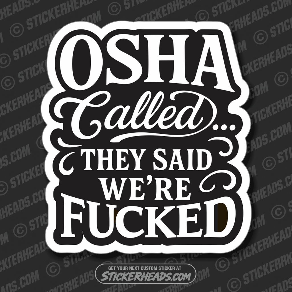 OSHA CALLED...THEY SAID WE'RE FUCKED  - WORK FUNNY Union Sticker