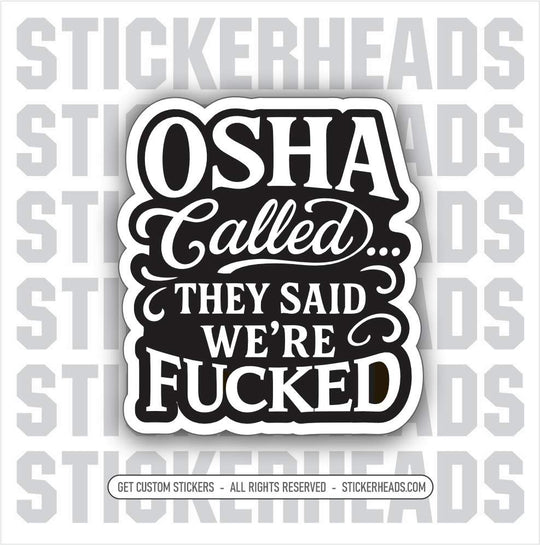 OSHA CALLED...THEY SAID WE'RE FUCKED  - WORK FUNNY Union Sticker