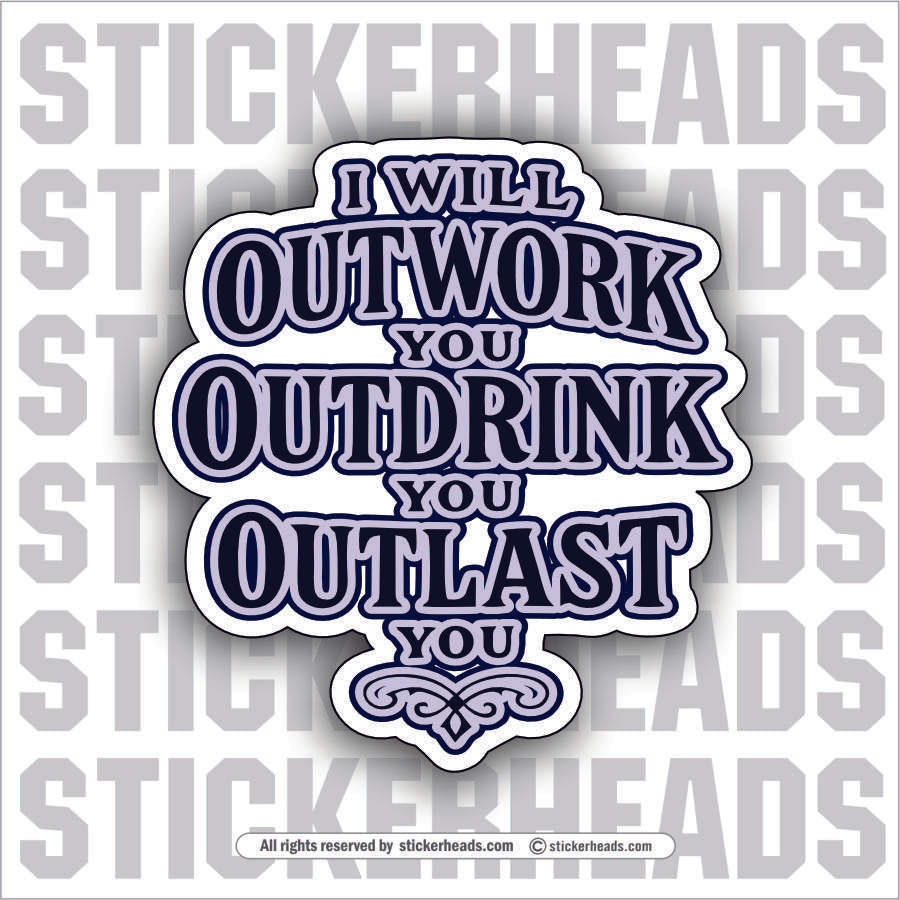 OUTWORK OUT DRINK OUTLAST - ALCOHOL DRINKING DRUNK Work Union Misc Funny Sticker