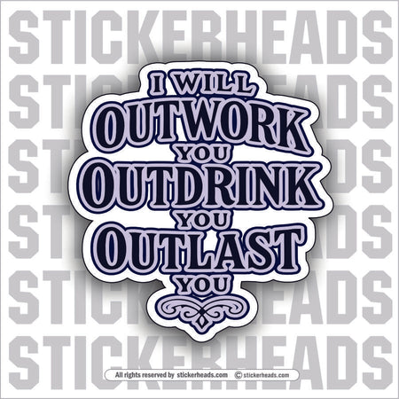 OUTWORK OUT DRINK OUTLAST - ALCOHOL DRINKING DRUNK Work Union Misc Funny Sticker