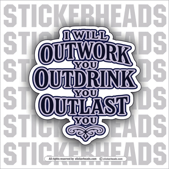 OUTWORK OUT DRINK OUTLAST - ALCOHOL DRINKING DRUNK Work Union Misc Funny Sticker