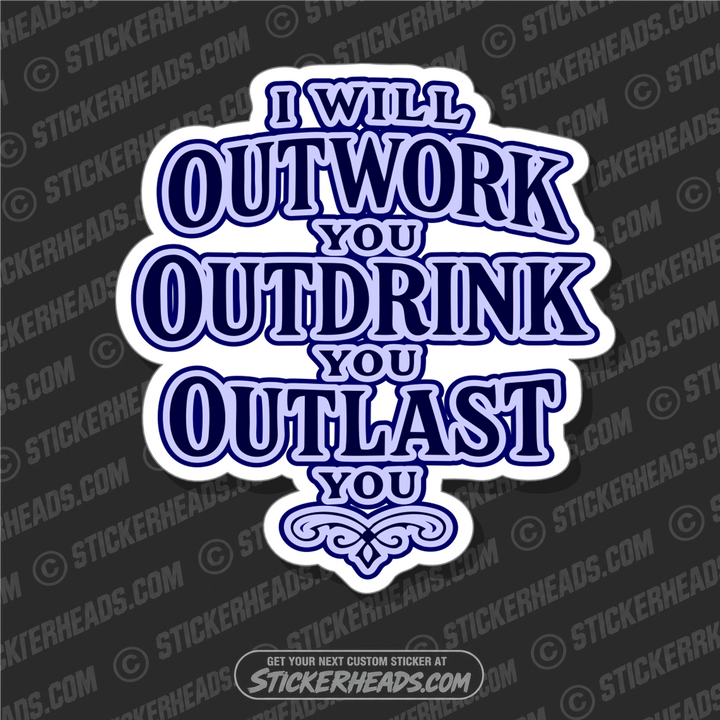 OUTWORK OUT DRINK OUTLAST - ALCOHOL DRINKING DRUNK Work Union Misc Funny Sticker