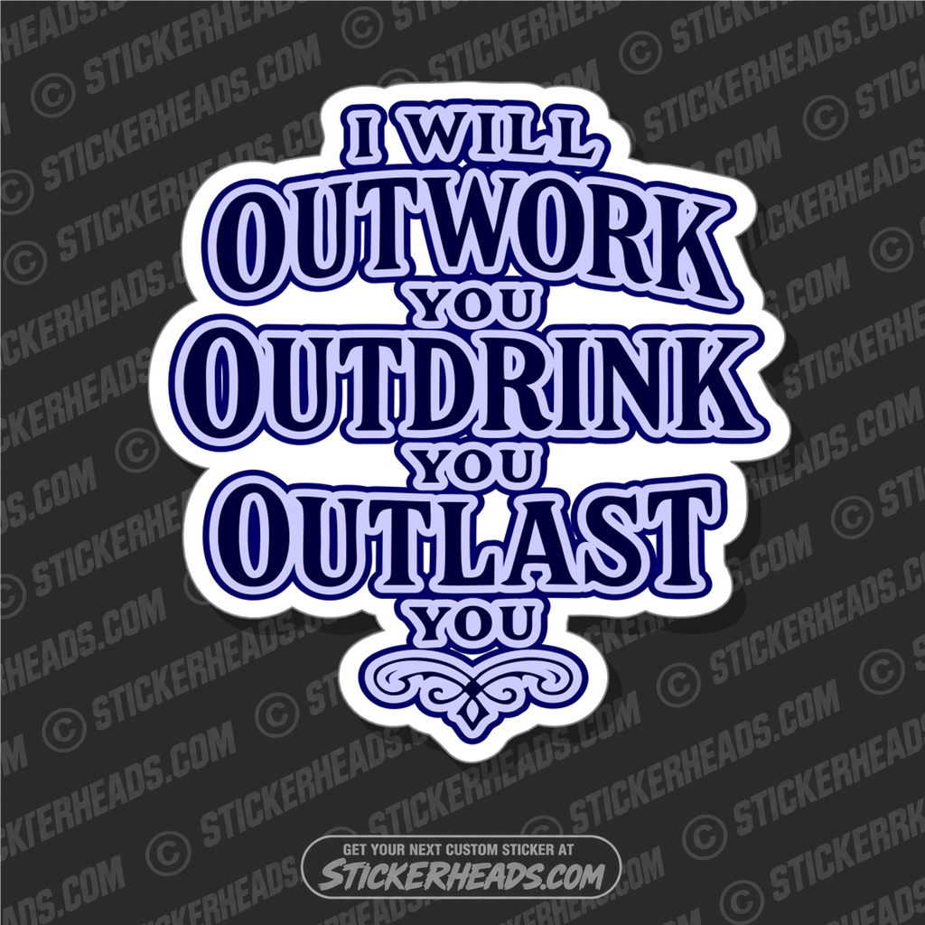 OUTWORK OUT DRINK OUTLAST - ALCOHOL DRINKING DRUNK Work Union Misc Funny Sticker