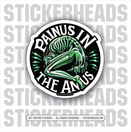 PAINUS IN THE ANUS -  Funny Work Sticker