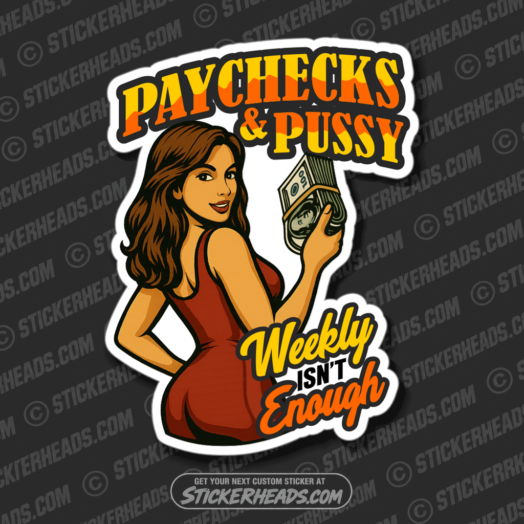PAYCHECKS & PUSSY - WEEKLY ISN'T ENOUGH -  Misc Funny Sticker