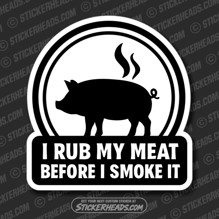 I RUB MY MEAT BEFORE I SMOKE IT - BBQ Smoker Pitmaster Funny Sticker