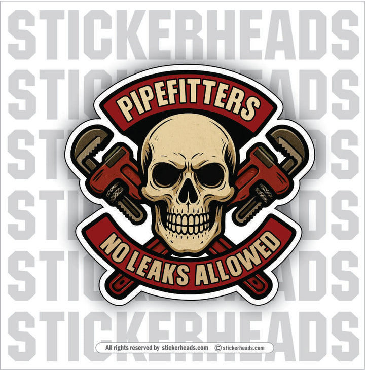 PIPEFITTERS NO LEAKS ALLOWED  -   Pipefitters  Plumbers SKULL Sticker