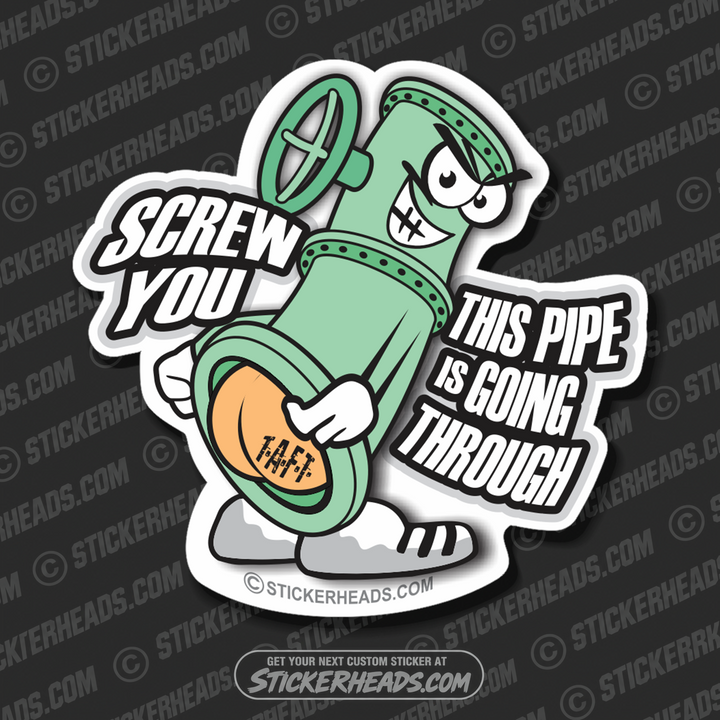 Screw You This Pipe Is Going Through- cartoon - Natural Gas Well Frac Frac'er Fracing - Sexy Chick - Sticker