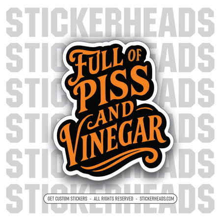 FULL OF PISS AND VINEGAR  -  Union Mic Funny Sticker