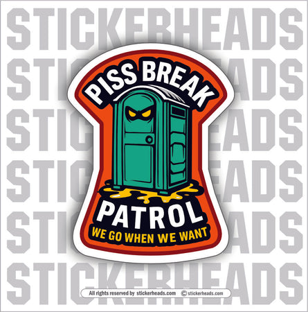 PISS BREAK PATROL - Work Union Mic Funny Sticker