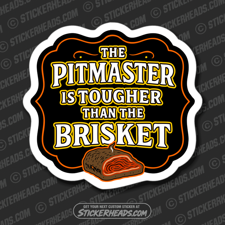 THE PITMASTER IS TOUGHER THAN THE BRISKET - BBQ Smoker Pitmaster Funny Sticker