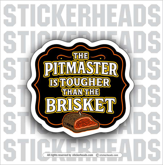 THE PITMASTER IS TOUGHER THAN THE BRISKET - BBQ Smoker Pitmaster Funny Sticker