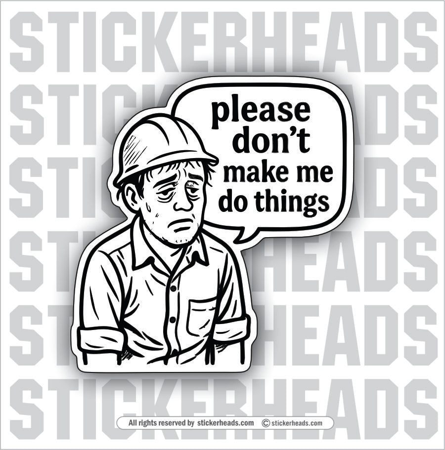 PLEASE DON'T MAKE ME DO THINGS  - Funny Work TOOLBOX Sticker