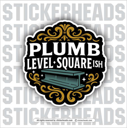 PLUMB LEVEL SQAURE-ISH - Ironworker Ironworkers Iron Worker Sticker