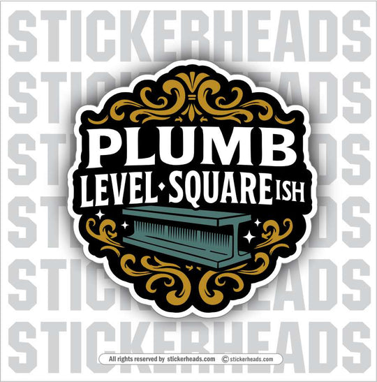 PLUMB LEVEL SQAURE-ISH - Ironworker Ironworkers Iron Worker Sticker