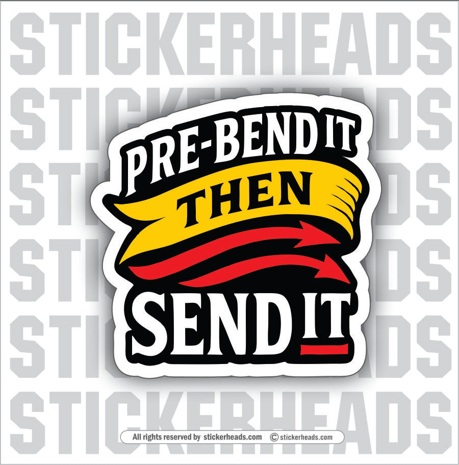 PRE-BEND IT THEN SEND IT -  PLATE/ ANGLE ROLL BENDER OPERATOR - Sticker