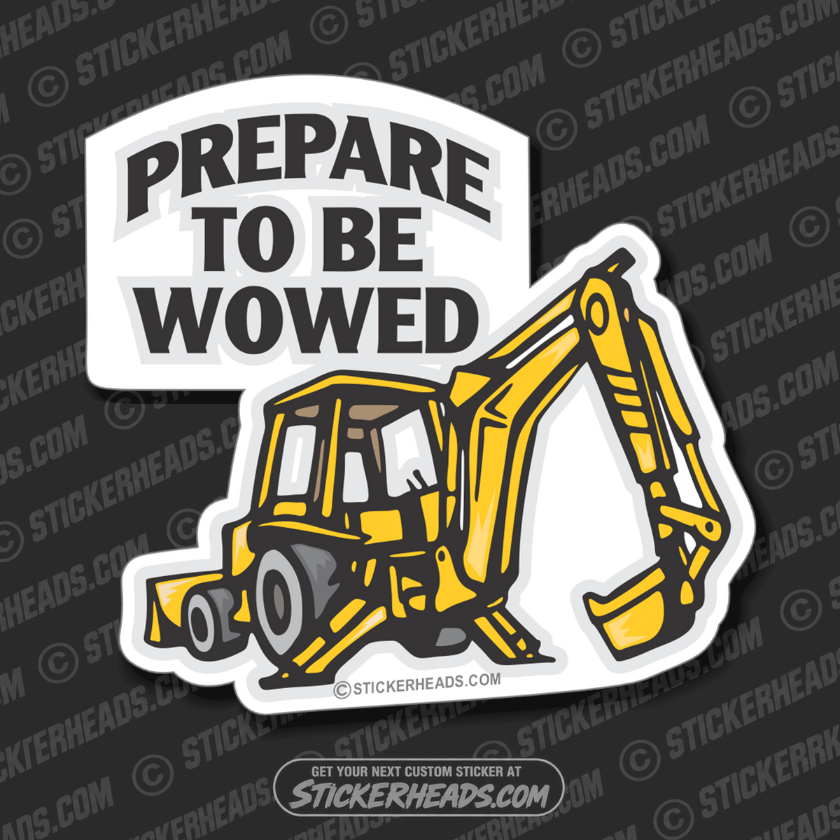 Prepare To Be Wowed  - Back Hoe - Heavy Equipment - Crane Operator Sticker